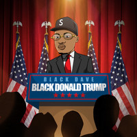 Black Dave - Black Donald Trump (Explicit)