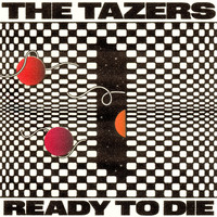 The Tazers - Ready to Die