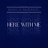 Shayla McDaniel - Here with Me