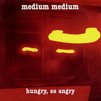 Medium Medium - Hungry, So Angry
