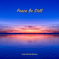 James Michael Stevens - Peace Be Still