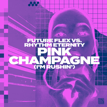 Future Flex & Rhythm Eternity - Pink Champagne (I'm Rushin')
