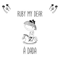 Ruby My Dear - A dada