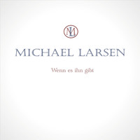 Michael Larsen - Wenn es ihn gibt