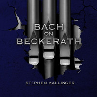 Stephen Mallinger - Bach on Beckerath