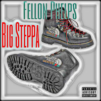 Fellon Phelps - Big Steppa (Explicit)