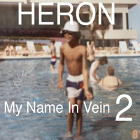 Heron - My Name In Vein 2 (Explicit)