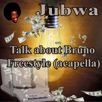 Jubwa - Talk About Bruno Freestyle (acapella)