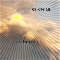 Bryce Fairweather - So Special