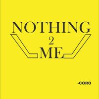 Coro - Nothing To Me (Explicit)