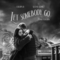 Coldplay X Selena Gomez - Let Somebody Go (Piano Version)