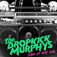 Dropkick Murphys - Turn Up That Dial (Expanded Version [Explicit])