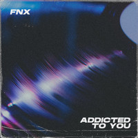 FNX - Addicted To You