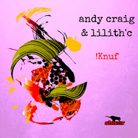 Andy Craig & Lilith'C - !Knuf