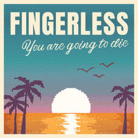 Fingerless - You Are Going To Die