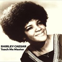 Shirley Caesar - Teach Me Master