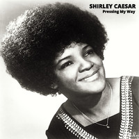 Shirley Caesar - Pressing My Way