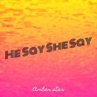 Amber Star - He Say She Say