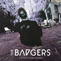 The Badgers - Late Nights/ Longer Mornings (Explicit)