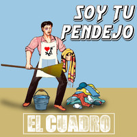 El Cuadro - Soy Tu Pendejo (Explicit)