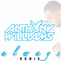 Anthony Williams - Always (Remix)