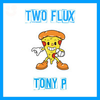 Two Flux - Tony P