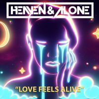 Heaven & Alone - Love feels alive
