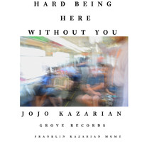 JoJo Kazarian - being here without you