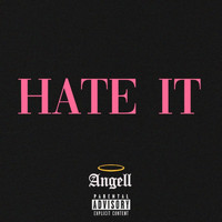 Angell - Hate It (Explicit)