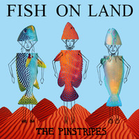 The Pinstripes - Fish on Land (Explicit)