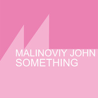 Malinoviy John - Something