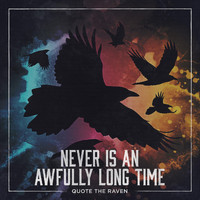 Quote the Raven - Never Is an Awfully Long Time