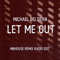Michael Beltran - Let Me Out (Mbhouse Remix) [Radio Edit]
