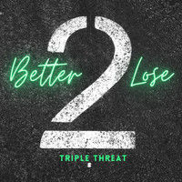 Triple Threat - Better 2 Lose (Explicit)