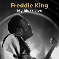 Freddie King - My Blues (Live (Remastered))