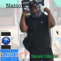 nation - You Aint Like Dat (Explicit)