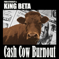 Fred Stickley & King Beta - Cash Cow Burnout