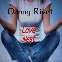 Danny Rivet - Love Nest (Explicit)