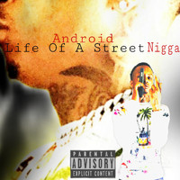 Android - Life Of A Street Nigga (Explicit)