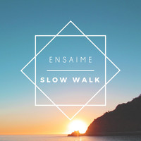 Ensaime - Slow walk