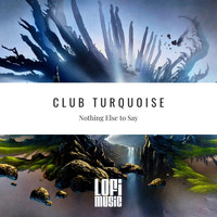 Club Turquoise - Nothing Else To Say