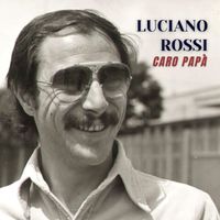 Luciano Rossi - Caro papà