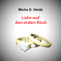 Micha S. Heide - Liebe auf den ersten Blick