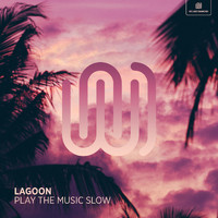 Lagoon - Play the Music Slow