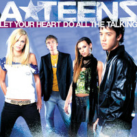 A*Teens - Let Your Heart Do All The Talking