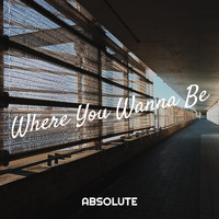 Absolute - Where You Wanna Be (Explicit)