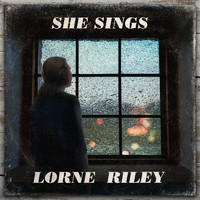 Lorne Riley - She Sings