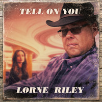 Lorne Riley - Tell on You