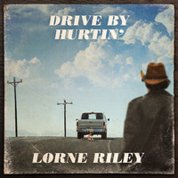 Lorne Riley - Drive by Hurtin'