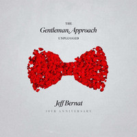 Jeff Bernat - The Gentleman Approach (Unplugged 10yr Anniversary)